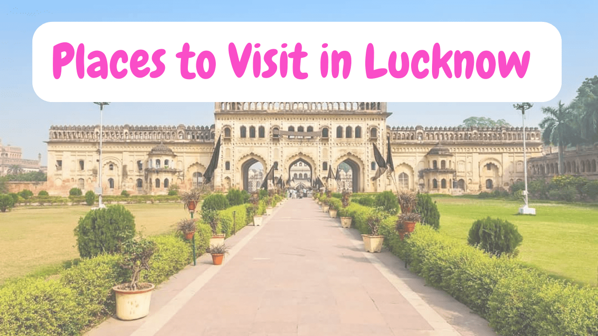 Places to Visit in Lucknow लखनऊ