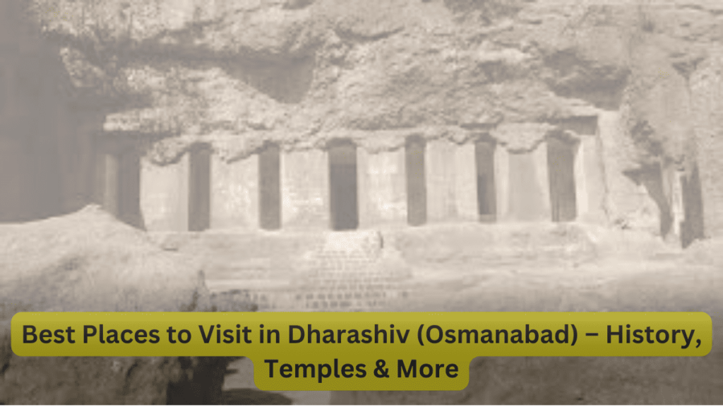 10 Best Places to Visit in Dharashiv (Osmanabad) – A Complete Travel Guide
