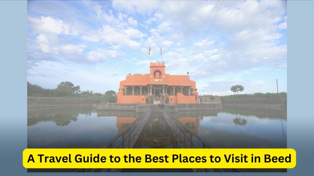 Best Places to Visit in Beed – Explore History, Nature & Spirituality
