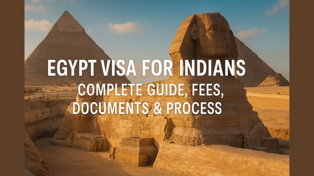 Egypt Visa for Indians 2025: Complete Guide, Fees, Documents & Process