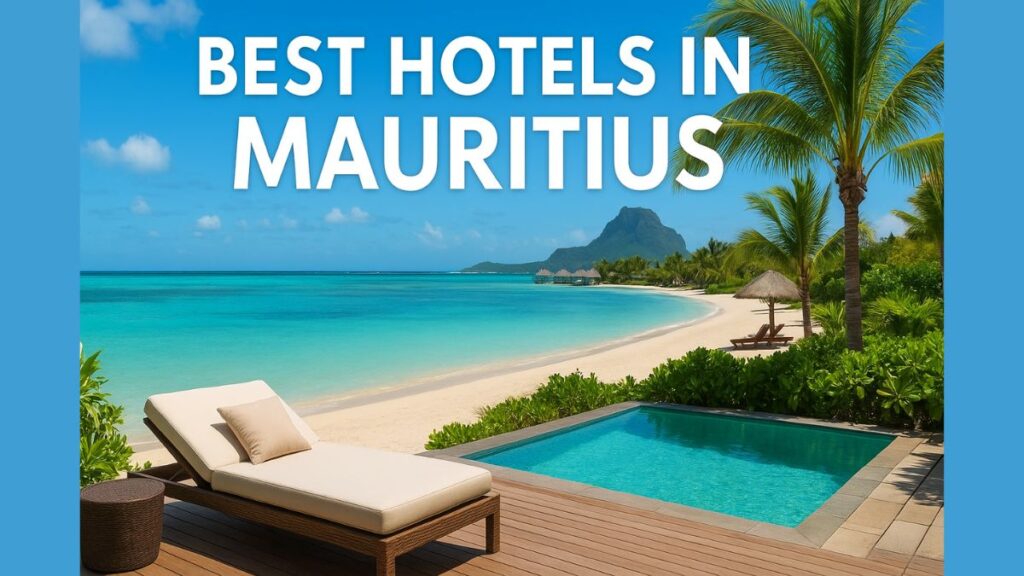 Best Hotels in Mauritius for 2025 Top 10 Luxury Stays You’ll Love