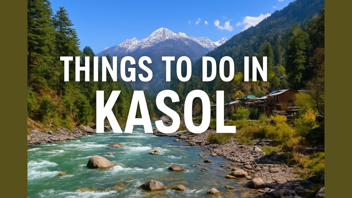 Top Things to Do in Kasol for Nature Lovers and Backpackers