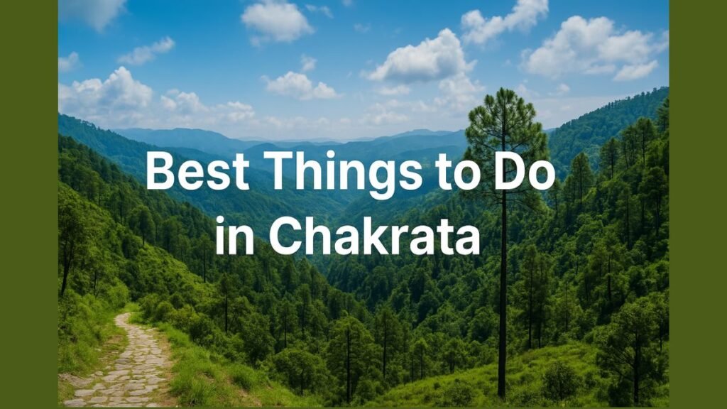 Best Things to Do in Chakrata Simple Guide for Your Trip
