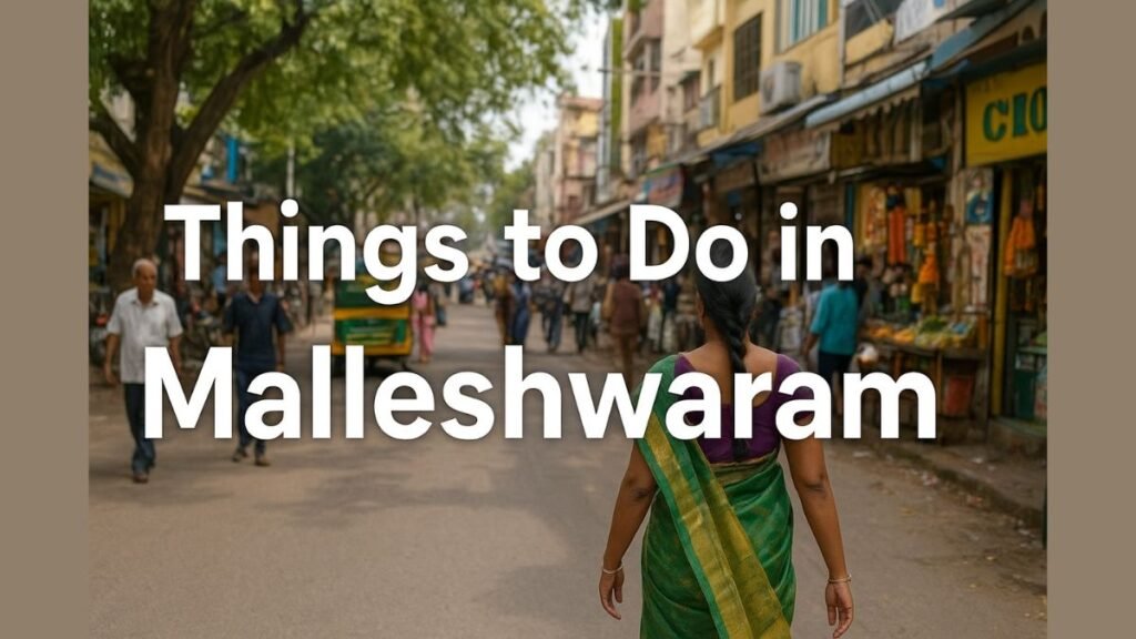 Best Things to Do in Malleshwaram Simple Guide for First-Time Visitors